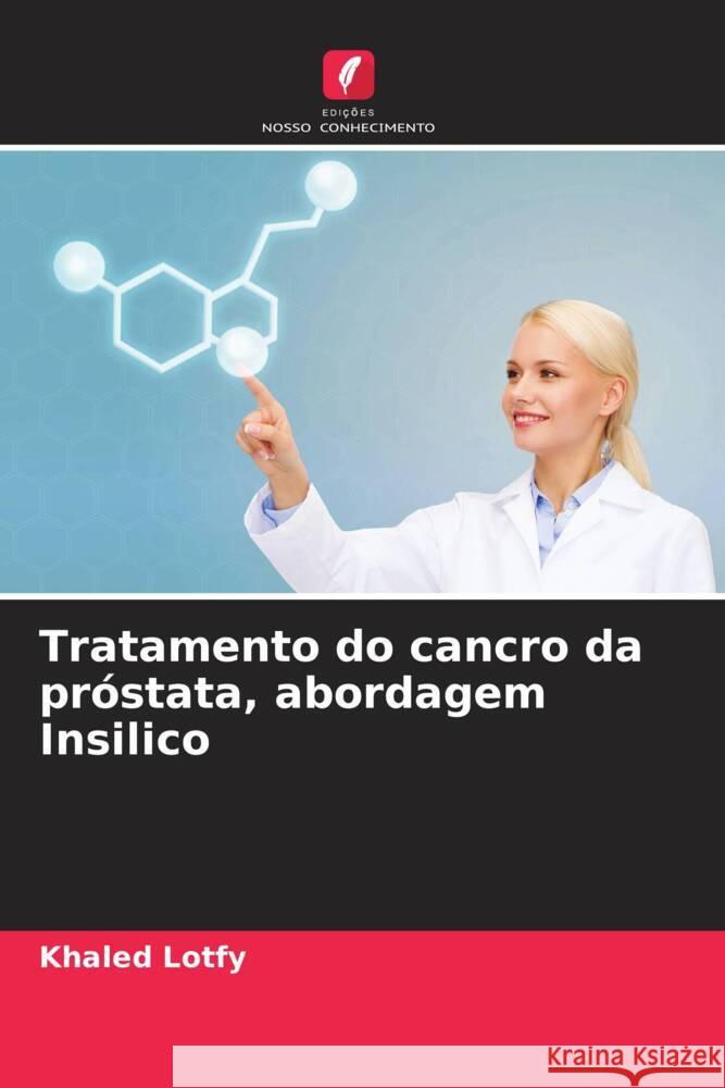 Tratamento do cancro da próstata, abordagem Insilico Lotfy, Khaled 9786208380076 Edições Nosso Conhecimento - książka