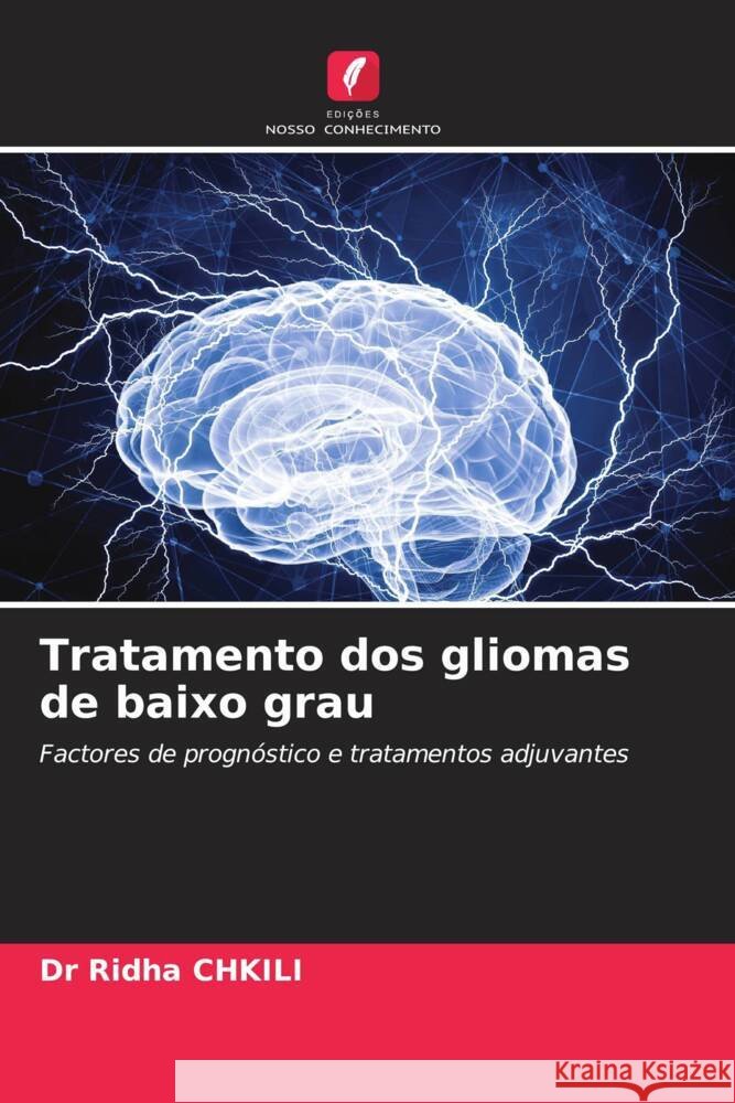 Tratamento dos gliomas de baixo grau CHKILI, Dr Ridha 9786206493679 Edições Nosso Conhecimento - książka