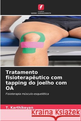 Tratamento fisioterap?utico com tapping do joelho com OA T. Karthikeyan 9786207659012 Edicoes Nosso Conhecimento - książka