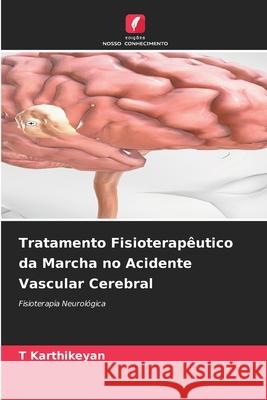 Tratamento Fisioterap?utico da Marcha no Acidente Vascular Cerebral T. Karthikeyan 9786207618606 Edicoes Nosso Conhecimento - książka