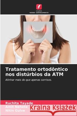 Tratamento ortodôntico nos distúrbios da ATM Tayade, Ruchita, Nehete, Amit, Gulve, Nitin 9786209329135 Edições Nosso Conhecimento - książka