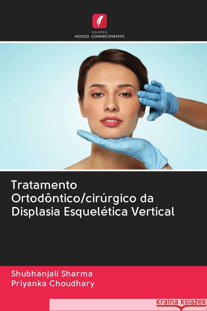 Tratamento Ortodôntico/cirúrgico da Displasia Esquelética Vertical Sharma, Shubhanjali; Choudhary, Priyanka 9786202775915 Edicoes Nosso Conhecimento - książka