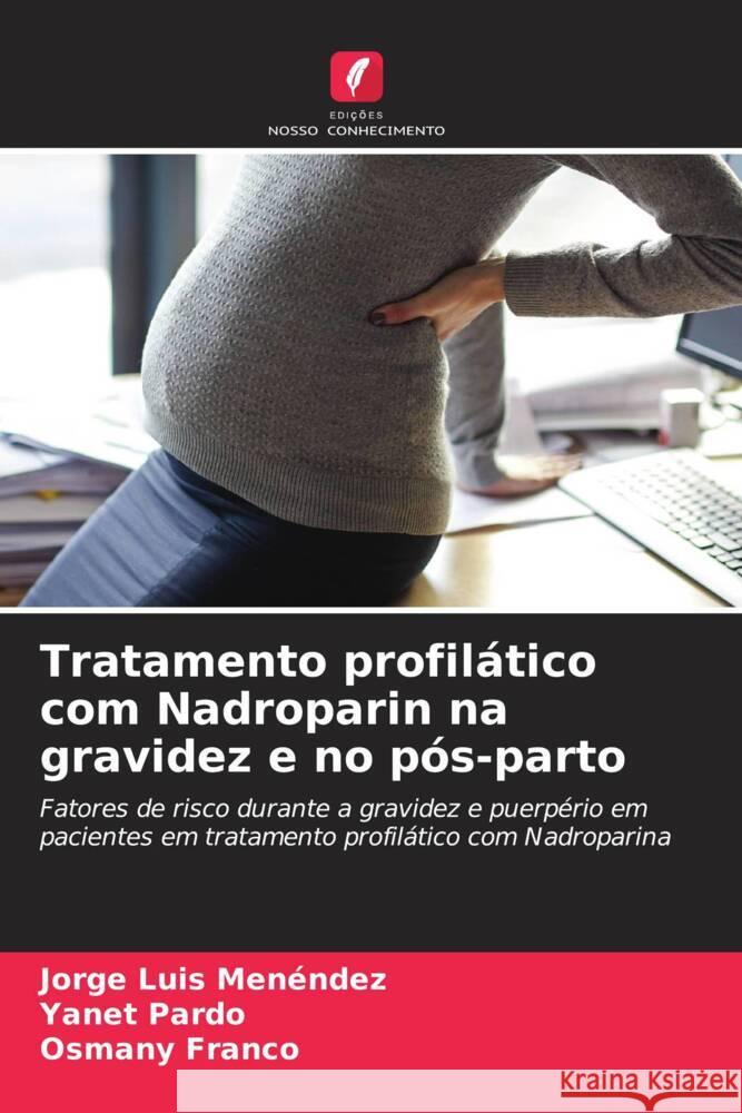 Tratamento profilático com Nadroparin na gravidez e no pós-parto Menéndez, Jorge Luis, Pardo, Yanet, Franco, Osmany 9786204401751 Edições Nosso Conhecimento - książka