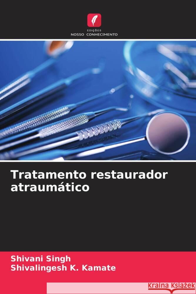 Tratamento restaurador atraum?tico Shivani Singh Shivalingesh K 9786206921035 Edicoes Nosso Conhecimento - książka