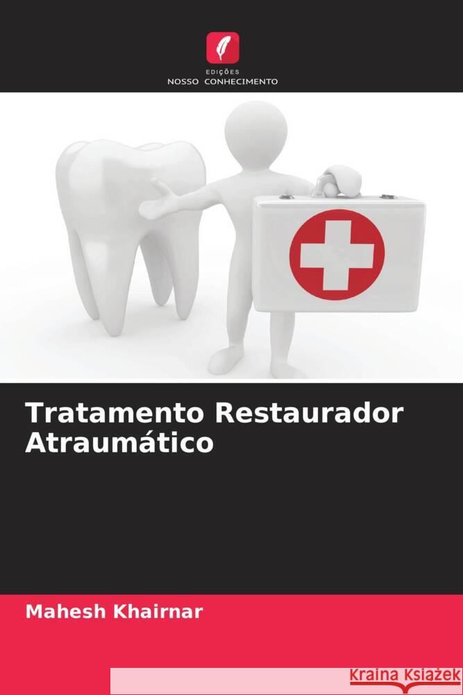 Tratamento Restaurador Atraumático Khairnar, Mahesh 9786208599768 Edições Nosso Conhecimento - książka