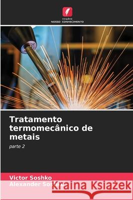 Tratamento termomec?nico de metais Victor Soshko Alexander Soshko 9786207908134 Edicoes Nosso Conhecimento - książka