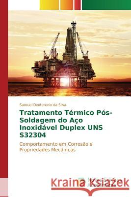 Tratamento Térmico Pós-Soldagem do Aço Inoxidável Duplex UNS S32304 Deoteronio Da Silva Samuel 9783841703224 Novas Edicoes Academicas - książka