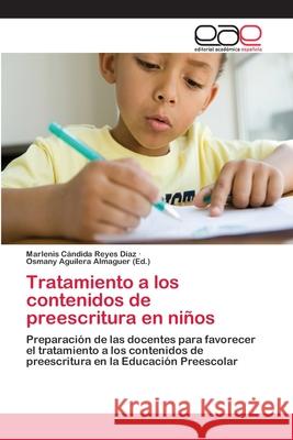 Tratamiento a los contenidos de preescritura en niños Reyes Díaz, Marlenis Cándida 9783659076619 Editorial Academica Espanola - książka