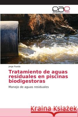 Tratamiento de aguas residuales en piscinas biodigestoras Rueda, Jorge 9786202157254 Editorial Académica Española - książka