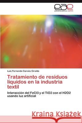 Tratamiento de Residuos Liquidos En La Industria Textil Luis Fernando Gar 9783847369387 Editorial Acad Mica Espa Ola - książka