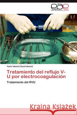 Tratamiento del reflujo V-U por electrocoagulación Idweini Yasin Idweini Saed 9783846576779 Editorial Acad Mica Espa Ola - książka