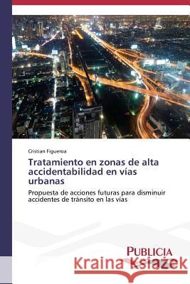 Tratamiento en zonas de alta accidentabilidad en vías urbanas Figueroa Cristian 9783639552676 Publicia - książka