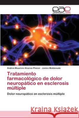 Tratamiento farmacológico de dolor neuropático en esclerosis múltiple Alvarez-Pinzon, Andres Mauricio 9783659085772 Editorial Academica Espanola - książka