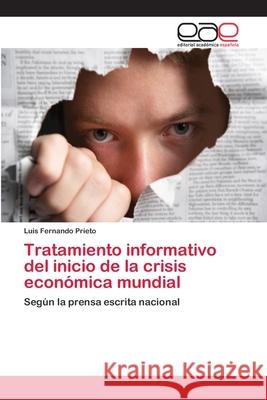 Tratamiento informativo del inicio de la crisis económica mundial Prieto, Luis Fernando 9783659037825 Editorial Academica Espanola - książka