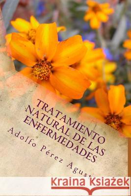 Tratamiento natural de las enfermedades: Tercera edición Perez Agusti, Adolfo 9781523609376 Createspace Independent Publishing Platform - książka