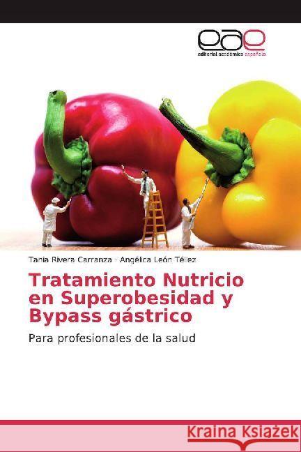 Tratamiento Nutricio en Superobesidad y Bypass gástrico : Para profesionales de la salud Rivera Carranza, Tania; León Téllez, Angélica 9783330094215 Editorial Académica Española - książka