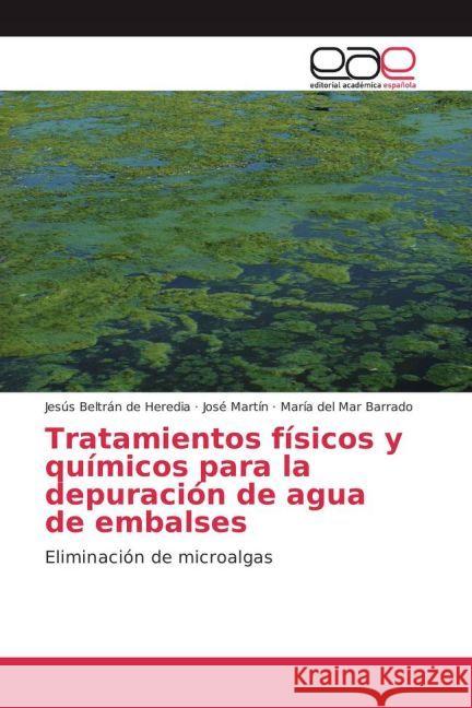 Tratamientos físicos y químicos para la depuración de agua de embalses : Eliminación de microalgas Beltrán de Heredia, Jesús; Martín, José; Barrado, María del Mar 9783841766953 Editorial Académica Española - książka