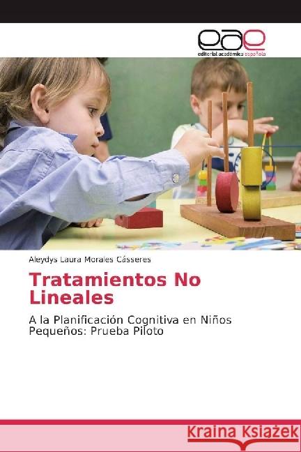 Tratamientos No Lineales : A la Planificación Cognitiva en Niños Pequeños: Prueba Piloto Morales Cásseres, Aleydys Laura 9783639603064 Editorial Académica Española - książka