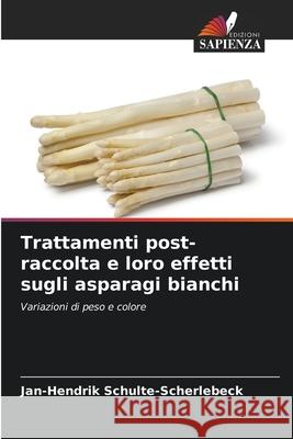 Trattamenti post-raccolta e loro effetti sugli asparagi bianchi Schulte-Scherlebeck, Jan-Hendrik 9786208884277 Edizioni Sapienza - książka