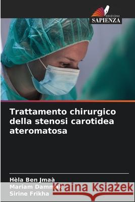 Trattamento chirurgico della stenosi carotidea ateromatosa H?la Be Mariam Dammak Sirine Frikha 9786207788972 Edizioni Sapienza - książka