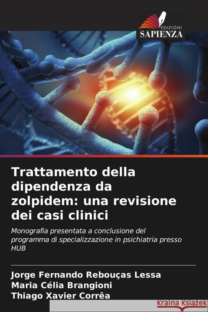 Trattamento della dipendenza da zolpidem: una revisione dei casi clinici Jorge Fernando Rebou?as Lessa Maria C?lia Brangioni Thiago Xavier Corr?a 9786207982219 Edizioni Sapienza - książka