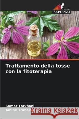 Trattamento della tosse con la fitoterapia TORKHANI, Samar, Trabelsi, Amine 9786208735166 Edizioni Sapienza - książka