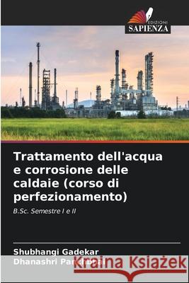 Trattamento dell'acqua e corrosione delle caldaie (corso di perfezionamento) Gadekar, Shubhangi, Panchbhai, Dhanashri 9786202324618 Edizioni Sapienza - książka