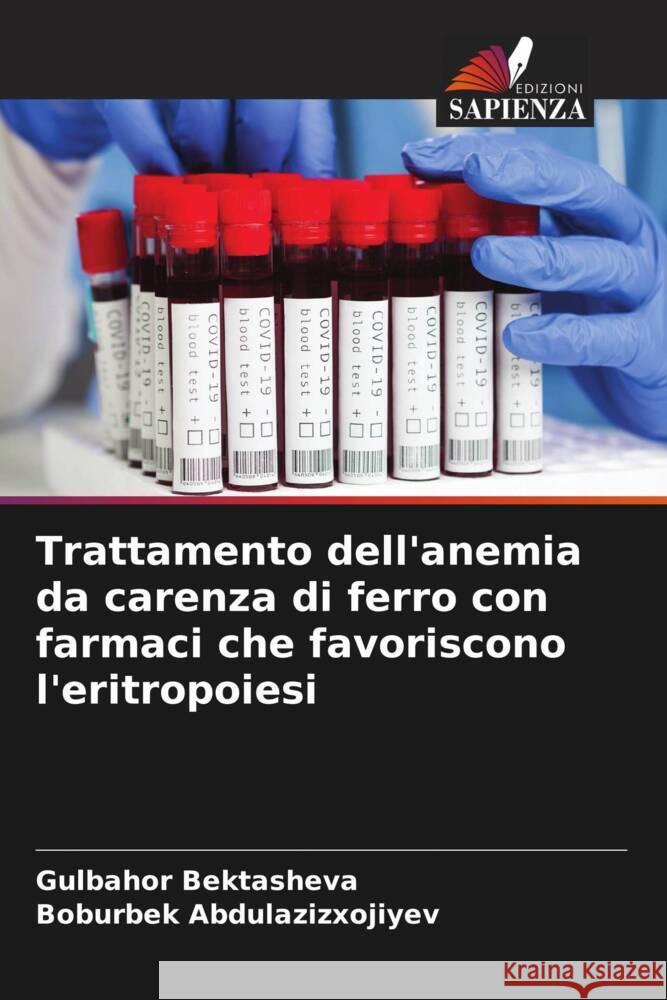 Trattamento dell'anemia da carenza di ferro con farmaci che favoriscono l'eritropoiesi Bektasheva, Gulbahor, Abdulazizxojiyev, Boburbek 9786208293826 Edizioni Sapienza - książka