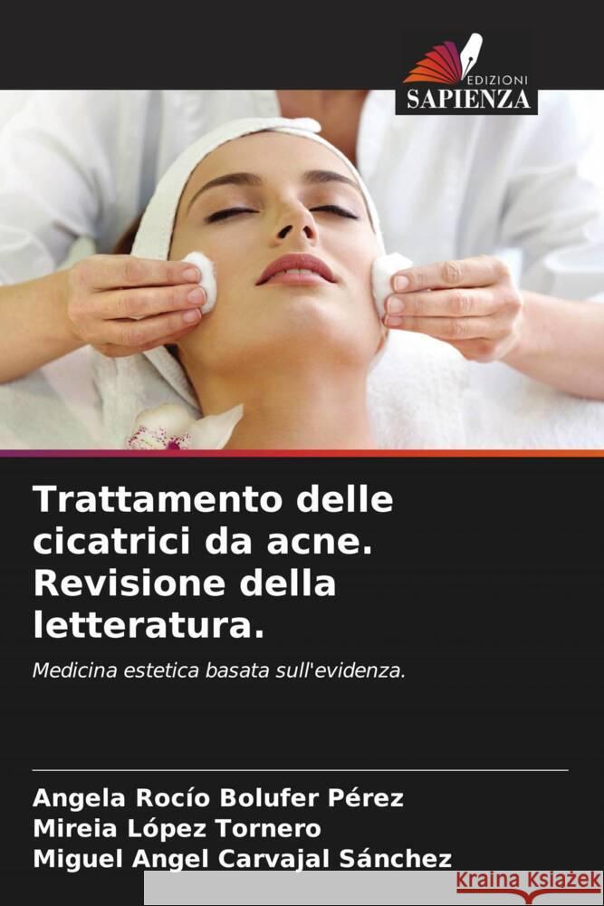 Trattamento delle cicatrici da acne. Revisione della letteratura. Bolufer Pérez, Angela Rocío, López Tornero, Mireia, Carvajal Sánchez, Miguel Ángel 9786204948942 Edizioni Sapienza - książka