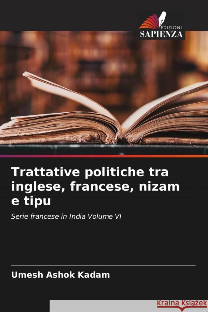 Trattative politiche tra inglese, francese, nizam e tipu Kadam, Umesh Ashok 9786204652252 Edizioni Sapienza - książka