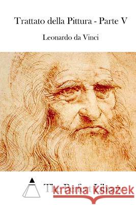 Trattato della Pittura - Parte V The Perfect Library 9781514121474 Createspace - książka