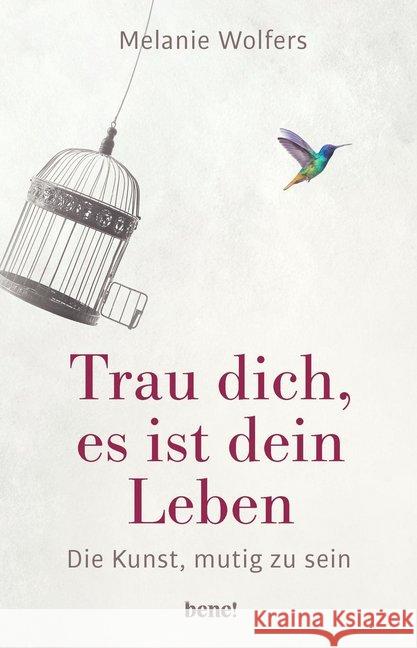 Trau dich, es ist dein Leben : Die Kunst, mutig zu sein Wolfers, Melanie 9783963400223 bene! Verlag - książka