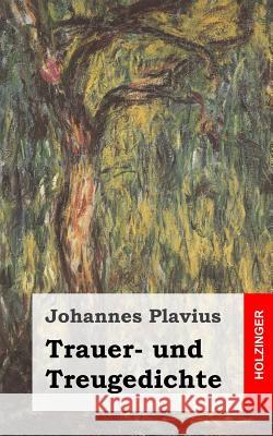 Trauer- und Treugedichte Plavius, Johannes 9781482664706 Createspace Independent Publishing Platform - książka