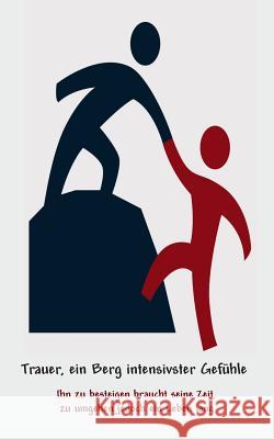 Trauer, ein Berg intensivster Gefühle: Ihn zu besteigen braucht seine Zeit, zu umgehen ein Leben lang Gerrards, Bernd 9783743137288 Books on Demand - książka