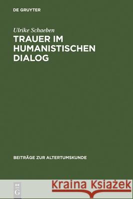 Trauer im humanistischen Dialog Schaeben, Ulrike 9783598777332 K. G. Saur - książka