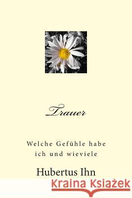 Trauer: Welche Gefühle habe ich und wieviele Ihn, Hubertus 9781508618072 Createspace - książka