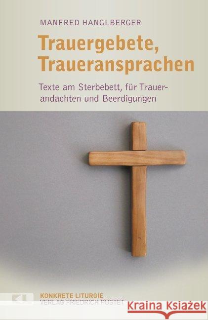 Trauergebete, Traueransprachen : Texte am Sterbebett, für Trauerandachten und Beerdigungen Hanglberger, Manfred 9783791728865 Pustet, Regensburg - książka