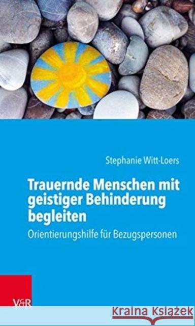 Trauernde Menschen mit geistiger Behinderung begleiten : Orientierungshilfe für Bezugspersonen Stephanie Witt-Loers 9783525702673 Vandenhoeck and Ruprecht - książka