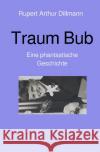 Traum Bub Dillmann, Rupert Arthur 9783754107270 epubli