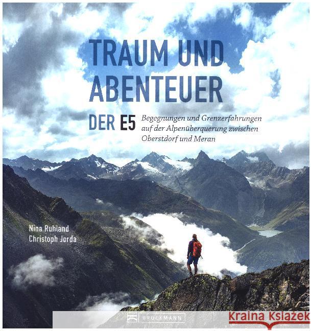 Traum und Abenteuer - Der E5 : Begegnungen und Grenzerfahrungen zwischen Oberstdorf und Meran Ruhland, Nina 9783734310843 Bruckmann - książka