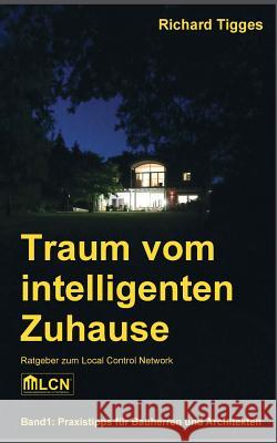 Traum vom intelligenten Zuhause: Ratgeber zum Local Control Network LCN Tigges, Richard 9783746060965 Books on Demand - książka