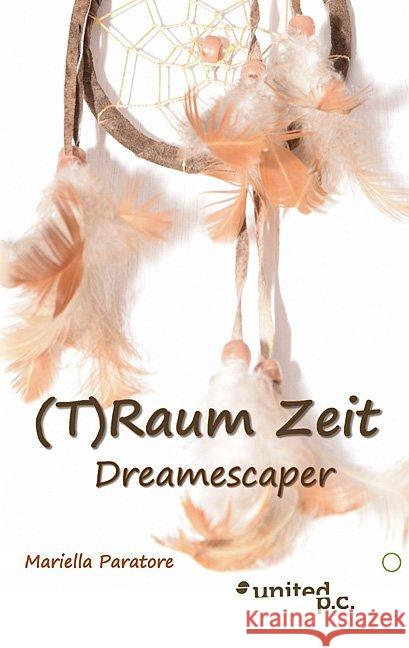 (T)Raum Zeit : Dreamescaper Paratore, Mariella 9783710324024 United P. C. Verlag - książka