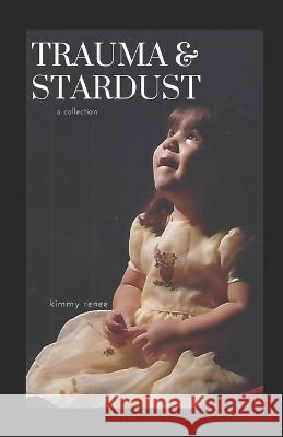 Trauma & Stardust: a collection Kimmy Renee   9798390620274 Independently Published - książka