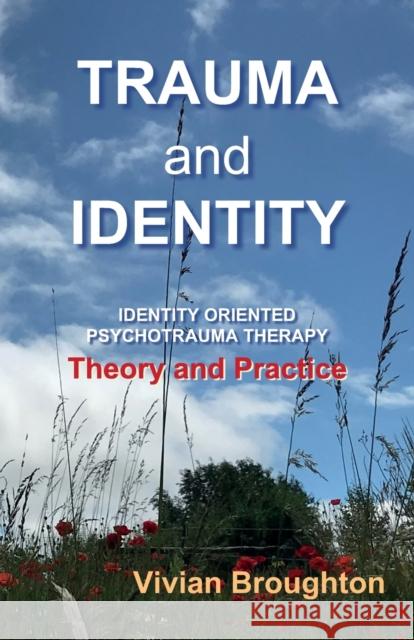 Trauma and  Identity: Identity Oriented Psychotrauma Therapy:  Theory and  Practice Vivian Broughton 9781838141912 Green Balloon Publishing - książka