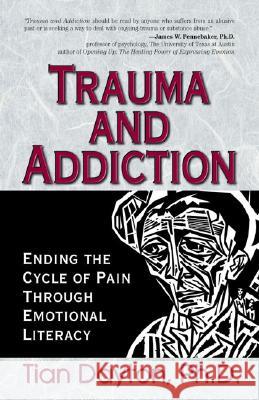 Trauma and Addiction: Ending the Cycle of Pain Through Emotional Literacy Tian, PH. PH.D. PH.D. PH.D. Dayton 9781558747517 Health Communications - książka