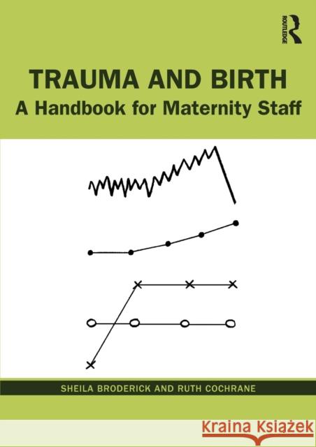 Trauma and Birth: A Handbook for Maternity Staff Sheila Broderick Ruth Cochrane 9780367513467 Routledge - książka