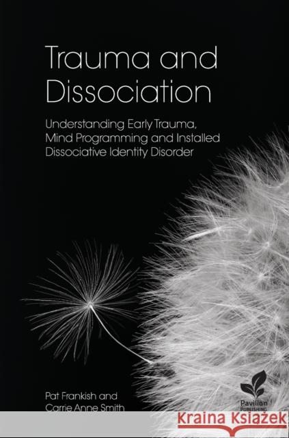 Trauma and Dissociation: Understanding Early Trauma, Mind Programming and Installed Dissociative Identity Disorder Frankish, Pat 9781803882031 Pavilion Publishing and Media Ltd - książka