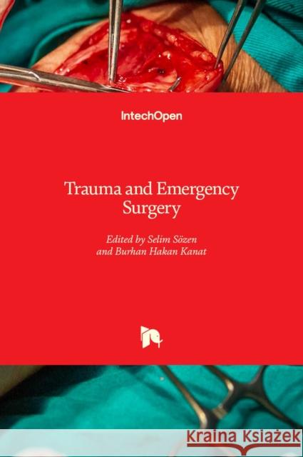 Trauma and Emergency Surgery S Burhan Kanat 9781839695230 Intechopen - książka