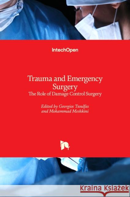 Trauma and Emergency Surgery: The Role of Damage Control Surgery Georgios Tsoulfas Mohammad Meshkini 9781839681646 Intechopen - książka