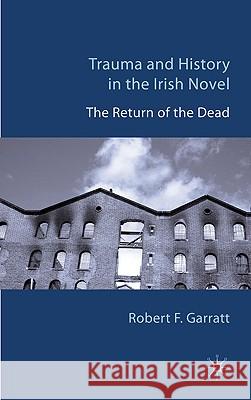 Trauma and History in the Irish Novel: The Return of the Dead Garratt, R. 9780230250307 Palgrave MacMillan - książka
